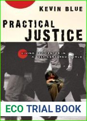 Practical Justice: Living Off-Center in a Self-Centered World