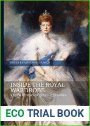 Inside the Royal Wardrobe: A Dress History of Queen Alexandra (Dress and Fashion Research)