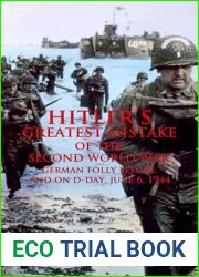 Hitler|s Greatest Mistake of the Second World War: German Folly Before and On D-Day, June 6,1944