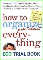 How to Organize (Just About) Everything: More Than 500 Step-By-Step Instructions for Everything from Organizing Your Closets to Planning a Wedding to Creating a Flawless Filing System