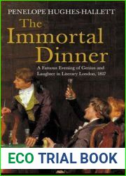 The Immortal Dinner: A Famous Evening of Genius and Laughter in Literary London, 1817