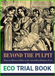 Beyond the Pulpit: Women|s Rhetorical Roles in the Antebellum Religious Press (Composition, Literacy, and Culture, 163)