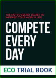 Compete Every Day: The Not-So-Secret Secret to Winning Your Work and Life