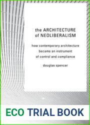 The Architecture of Neoliberalism: How Contemporary Architecture Became an Instrument of Control and Compliance