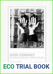 Cool Conduct: The Culture of Distance in Weimar Germany (Weimar and Now: German Cultural Criticism) (Volume 17)