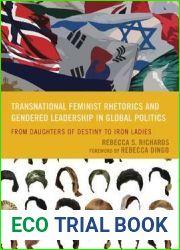 Transnational Feminist Rhetorics and Gendered Leadership in Global Politics: From Daughters of Destiny to Iron Ladies (Cultural Studies Pedagogy Activism)