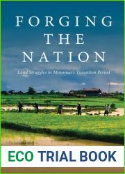 Forging the Nation: Land Struggles in Myanmar|s Transition Period