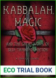 Kabbalah, Magic and the Great Work of Self Transformation: A Complete Course