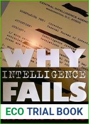 Why Intelligence Fails: Lessons from the Iranian Revolution and the Iraq War (Cornell Studies in Security Affairs)