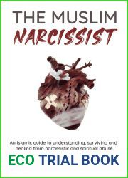 The Muslim Narcissist: An Islamic guide to understanding, surviving and healing from narcissistic and spiritual abuse
