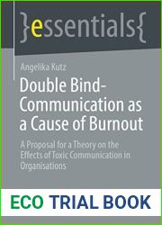 Double Bind-Communication as a Cause of Burnout: A Proposal for a Theory on the Effects of Toxic Communication in Organisations (essentials)