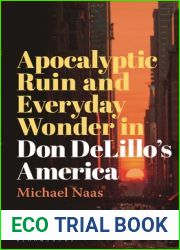 Apocalyptic Ruin and Everyday Wonder in Don DeLillo|s America