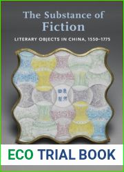 The Substance of Fiction: Literary Objects in China, 1550-1775 (Premodern East Asia: New Horizons)