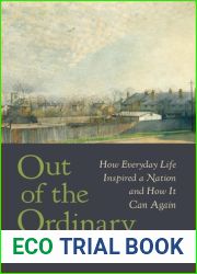 Out of the Ordinary: How Everyday Life Inspired a Nation and How It Can Again