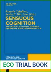 Sensuous Cognition: Explorations into Human Sentience: Imagination, (E)motion and Perception (Applications of Cognitive Linguistics [ACL] Book 22)