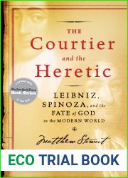 The Courtier and the Heretic: Leibniz, Spinoza and the Fate of God in the Modern World