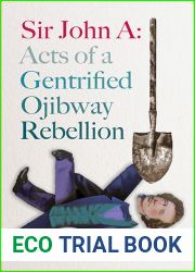 Sir John A: Acts of a Gentrified Ojibway Rebellion