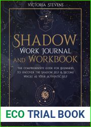 Shadow Work Journal and Workbook : The Comprehensive Guide for Beginners to Uncover the Shadow Self and Become Whole as Your Authentic Self | Guided Prompts for Inner Child Soothing, Healing and Growt