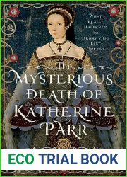 The Mysterious Death of Katherine Parr: What Really Happened to Henry VIII|s Last Queen?