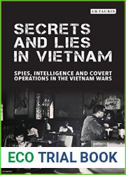 Secrets and Lies in Vietnam: Spies, Intelligence and Covert Operations in the Vietnam Wars
