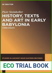 History, Texts and Art in Early Babylonia: Three Essays (Studies in Ancient Near Eastern Records (SANER), 15)