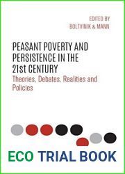 Peasant Poverty and Persistence in the Twenty-First Century: Theories, Debates, Realities and Policies (International Studies in Poverty Research)