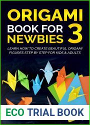 Origami Book For Beginners 4 : A Step-By-Step Introduction To The Japanese Art Of Paper Folding For Kids and Adults (InterWorld Origami 3)