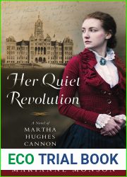 Her Quiet Revolution: A Novel of Martha Hughes Cannon: Frontier Doctor and First Female State Senator