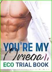 You|re my Omega 4: Spicy Alpha female, Omega male, Omegaverse Romance Erotic short story