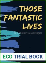 Those Fantastic Lives: and Other Strange Stories