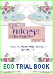 The New Vintage Tea Party Book: How To Plan The Perfect Tea Party