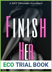 Finish Her: A MFF Threesome Sexventure