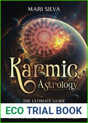 Karmic Astrology: The Ultimate Guide to Reincarnation, Karma, Astrological Houses, Zodiac Signs, and Moon Phases (Zodiac Signs Astrology)