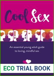 Cool Sex: An Essential Young Adult Guide to Loving, Mindful Sex