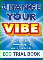 Change Your Vibe: How To Lifehack Your Way To Social Success!