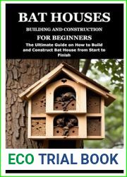 BAT HOUSES BUILDING AND CONSTRUCTION FOR BEGINNERS: The Ultimate Guide on How to Build and Construct Bat House from Start to Finish
