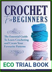 Crochet for Beginners: The Essential guide to learn Crocheting and Create Your Favourite Patterns