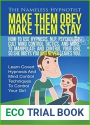 Make Them Obey Make Them Stay: How-To Use Hypnosis, NLP, Psychology, Cult Mind Control Tactics, And More, To Manipulate And Control Your Girl So She Obeys You And Never Leaves You