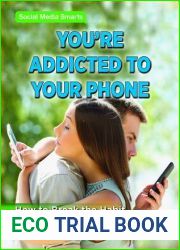 You|re Addicted to Your Phone: How to Break the Habit (Social Media Smarts)