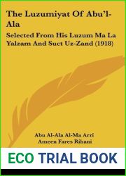 The Luzumiyat Of Abu|l-Ala: Selected From His Luzum Ma La Yalzam And Suct Uz-Zand