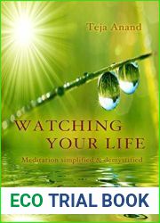Watching Your Life: Meditation Simplified and Demystified