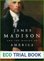 James Madison and the Making of America