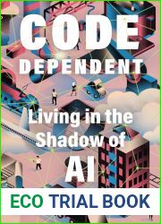 Code Dependent: Living in the Shadow of AI