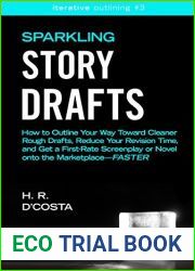 Sparkling Story Drafts: How to Outline Your Way Toward Cleaner Rough Drafts, Reduce Your Revision Time, and Get a First-Rate Screenplay or Novel onto the … (Iterative Outlining Book 3)