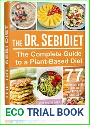 The Doctor Sebi Diet: The Complete Guide to a Plant-Based Diet with 77 Simple, Doctor Sebi Alkaline Recipes and Food List for Weight Loss, Liver Cleansing (Doctor Sebi Herbs, Products)