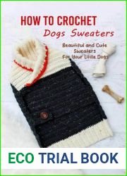 How to Crochet Dogs Sweaters: Beautiful and Cute Sweaters For Your Little Dogs: Dog Lovers Book