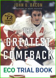 The Greatest Comeback: How Team Canada Fought Back, Took the Summit Series, and Reinvented Hockey