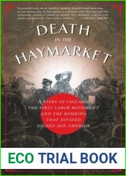 Death in the Haymarket: A Story of Chicago, the First Labor Movement and the Bombing That Divided Gilded Age America