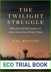 The Twilight Struggle: What the Cold War Teaches Us about Great-Power Rivalry Today