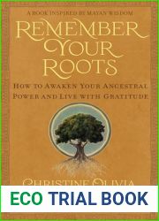 Remember Your Roots: How to Awaken Your Ancestral Power and Live with Gratitude (A Book Inspired by Mayan Wisdom)
